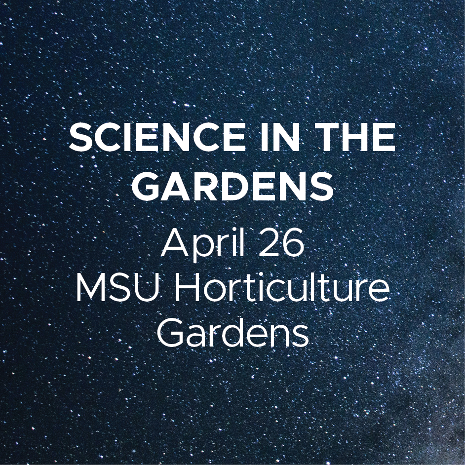 Science in the Gardens - April 26, MSU Horticulture Gardens